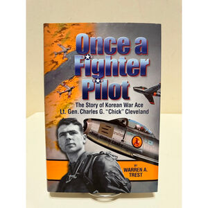 Once a Fighter Pilot: Story of Korean War Lt. Gen. Charles G "Chick" SIGNED